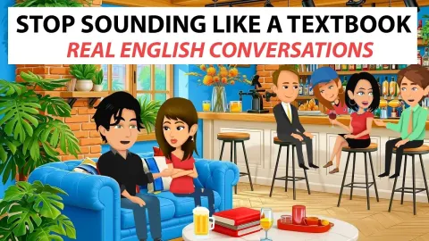 How to Stop Sounding Like a Textbook and Speak Real English