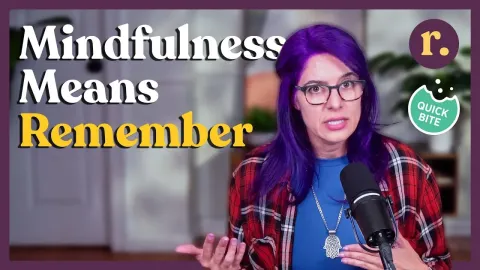 Why Forgetting Is Part of Mindfulness and How to Remember the Practice