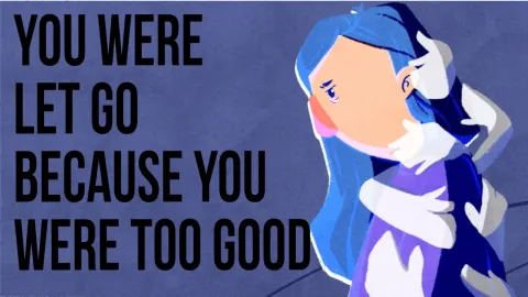 Why Being Too Good Can Get You Let Go