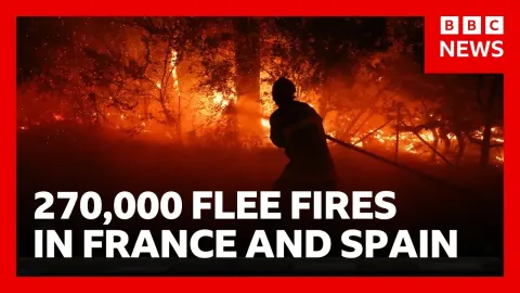 Massive Wildfires Force Evacuation of 270,000 in France and Spain