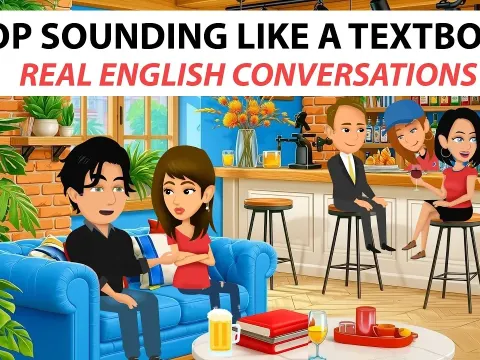 How to Stop Sounding Like a Textbook and Speak Real English
