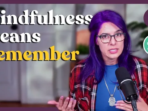 Why Forgetting Is Part of Mindfulness and How to Remember the Practice